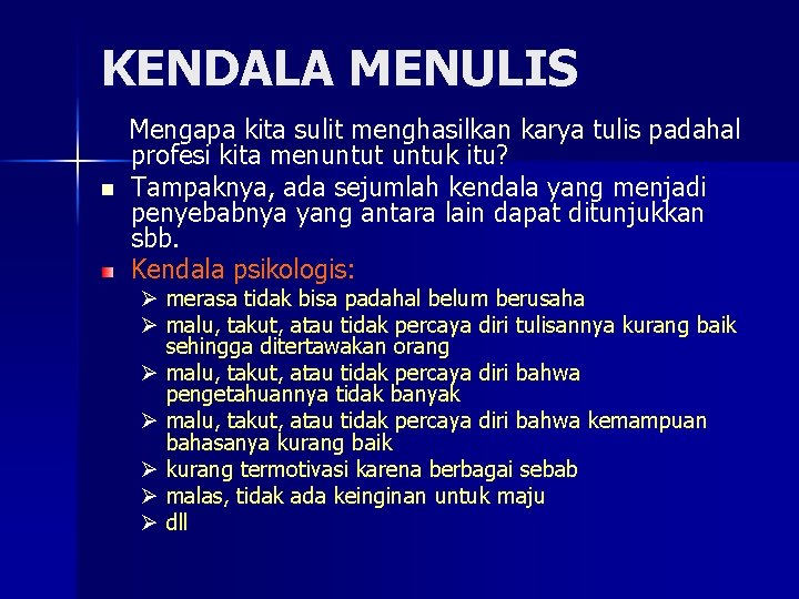 KENDALA MENULIS n Mengapa kita sulit menghasilkan karya tulis padahal profesi kita menuntut untuk