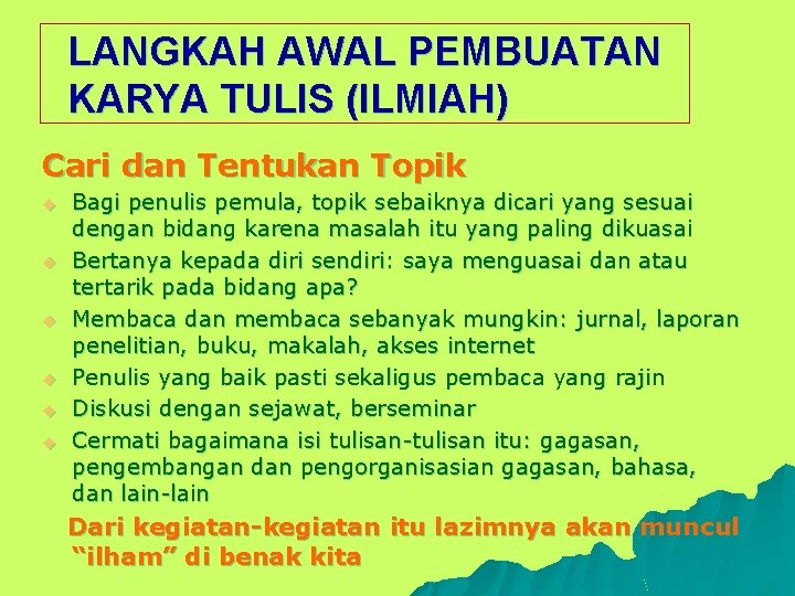 LANGKAH AWAL PEMBUATAN KARYA TULIS (ILMIAH) Cari dan Tentukan Topik u u u Bagi