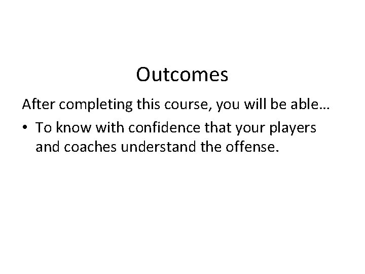 Outcomes After completing this course, you will be able… • To know with confidence