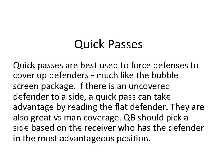 Quick Passes Quick passes are best used to force defenses to cover up defenders