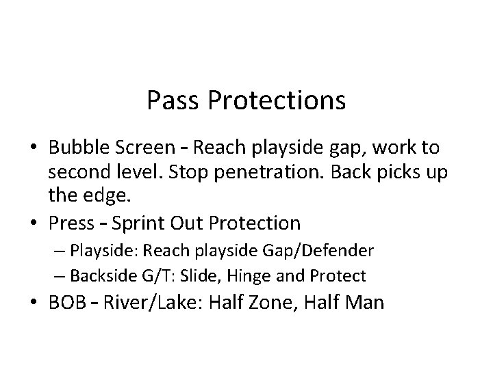 Pass Protections • Bubble Screen – Reach playside gap, work to second level. Stop