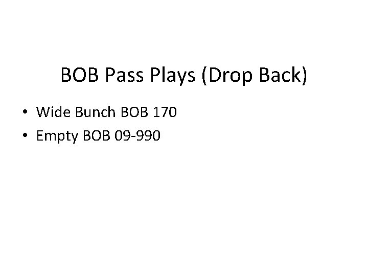 BOB Pass Plays (Drop Back) • Wide Bunch BOB 170 • Empty BOB 09