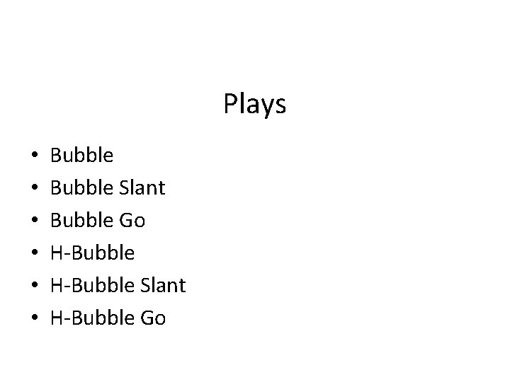 Plays • • • Bubble Slant Bubble Go H-Bubble Slant H-Bubble Go 