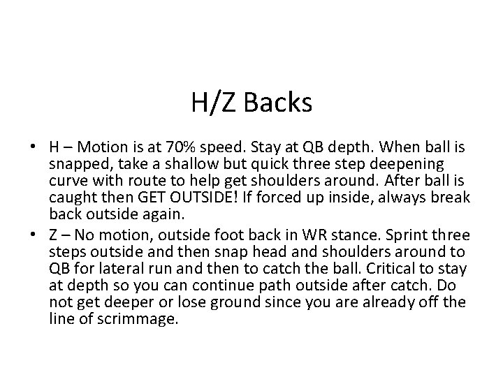 H/Z Backs • H – Motion is at 70% speed. Stay at QB depth.