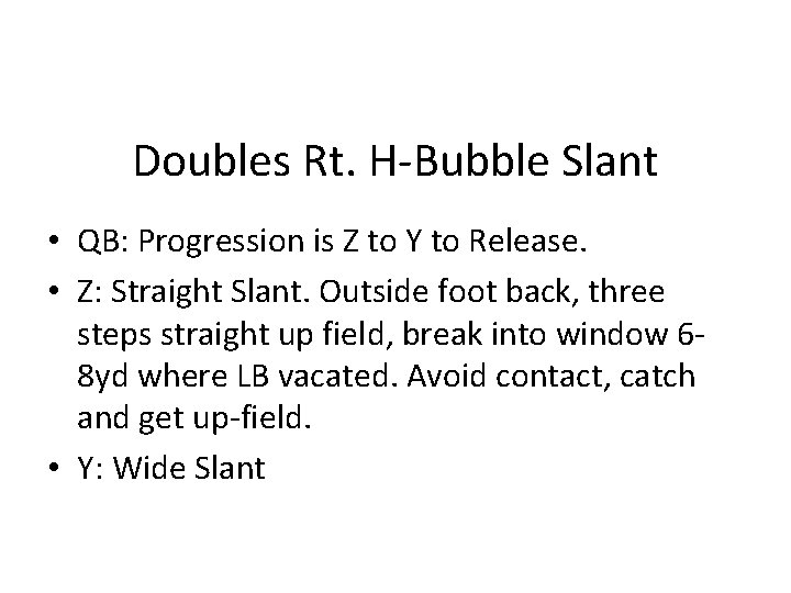 Doubles Rt. H-Bubble Slant • QB: Progression is Z to Y to Release. •