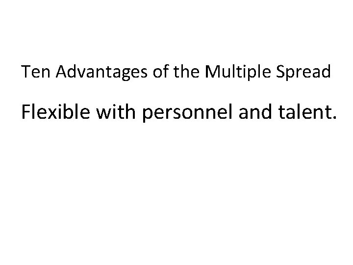 Ten Advantages of the Multiple Spread Flexible with personnel and talent. 