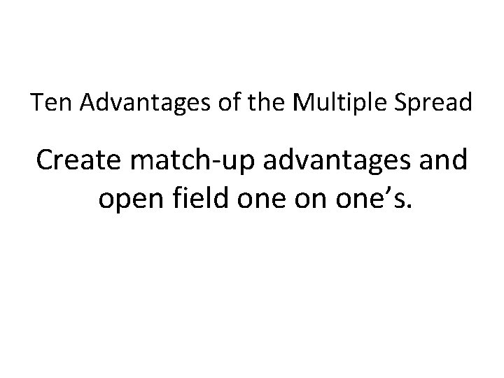 Ten Advantages of the Multiple Spread Create match-up advantages and open field one on
