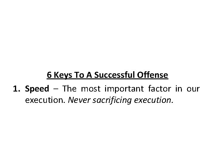 6 Keys To A Successful Offense 1. Speed – The most important factor in
