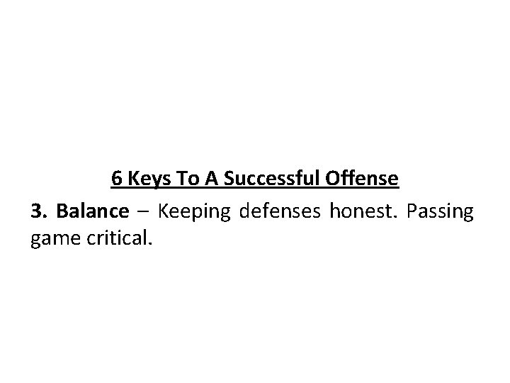 6 Keys To A Successful Offense 3. Balance – Keeping defenses honest. Passing game