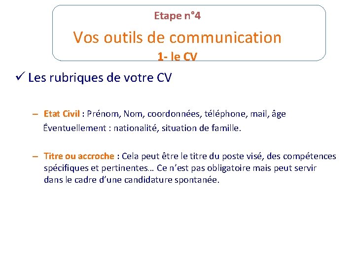 Etape n° 4 Vos outils de communication 1 - le CV ü Les rubriques