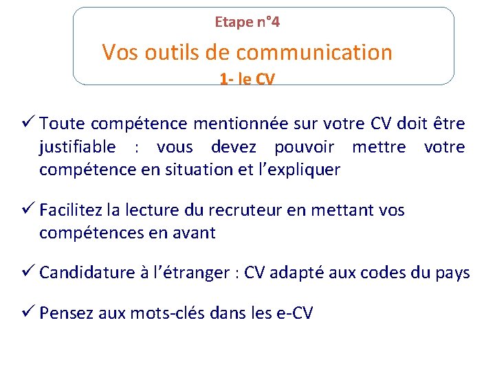 Etape n° 4 Vos outils de communication 1 - le CV ü Toute compétence