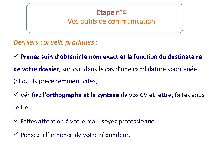 Etape n° 4 Vos outils de communication Derniers conseils pratiques : ü Prenez soin