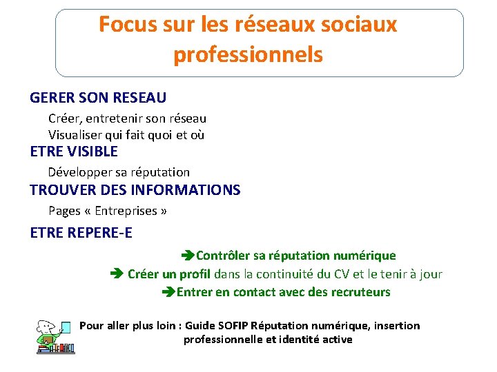 Focus sur les réseaux sociaux professionnels GERER SON RESEAU Créer, entretenir son réseau Visualiser