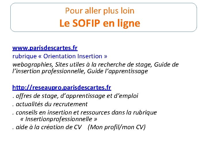 Pour aller plus loin Le SOFIP en ligne www. parisdescartes. fr rubrique « Orientation