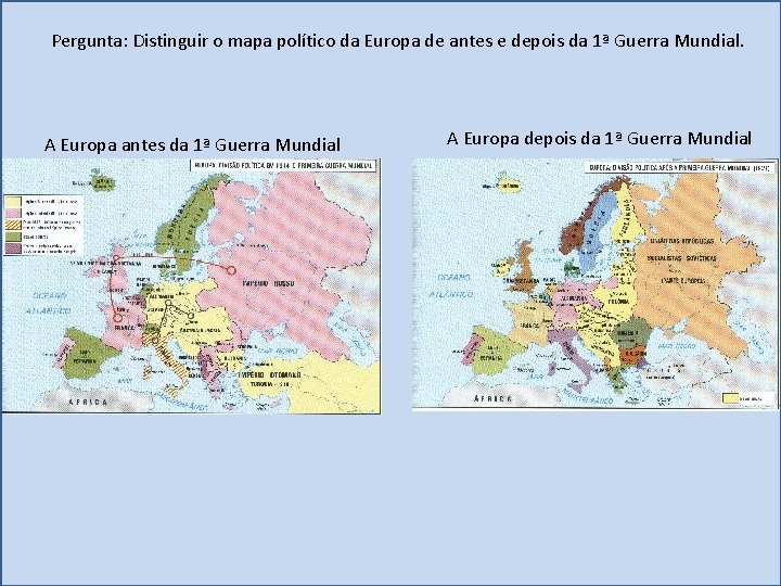 Pergunta: Distinguir o mapa político da Europa de antes e depois da 1ª Guerra