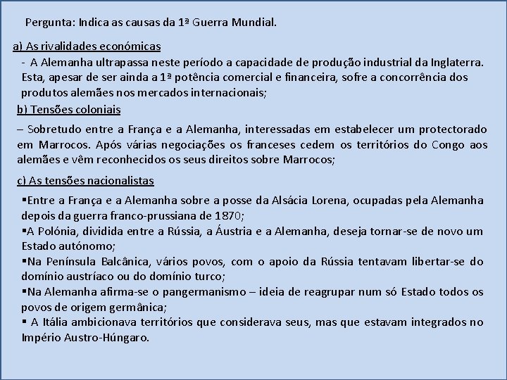 Pergunta: Indica as causas da 1ª Guerra Mundial. a) As rivalidades económicas - A