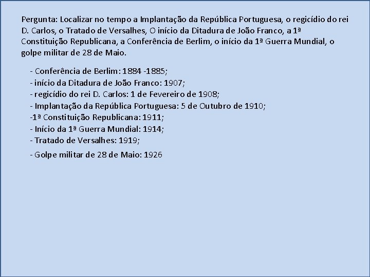 Pergunta: Localizar no tempo a Implantação da República Portuguesa, o regicídio do rei D.
