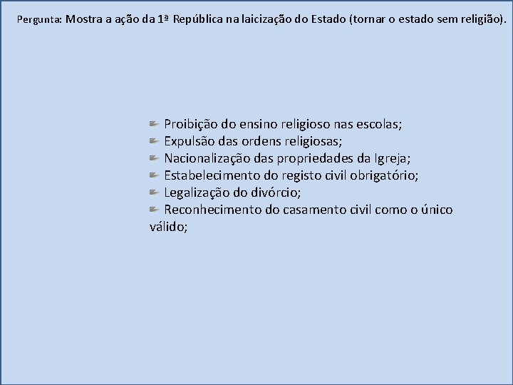 Pergunta: Mostra a ação da 1ª República na laicização do Estado (tornar o estado