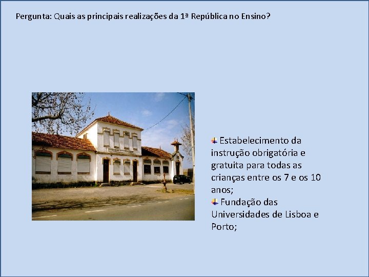 Pergunta: Quais as principais realizações da 1ª República no Ensino? Estabelecimento da instrução obrigatória