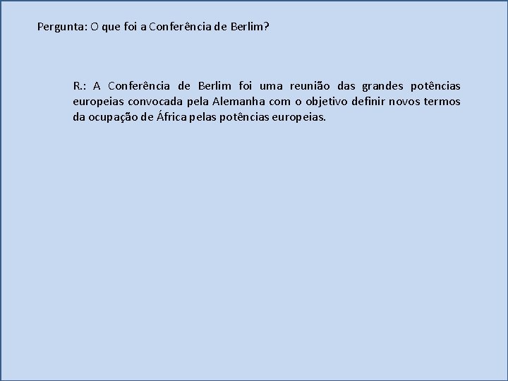 Pergunta: O que foi a Conferência de Berlim? R. : A Conferência de Berlim