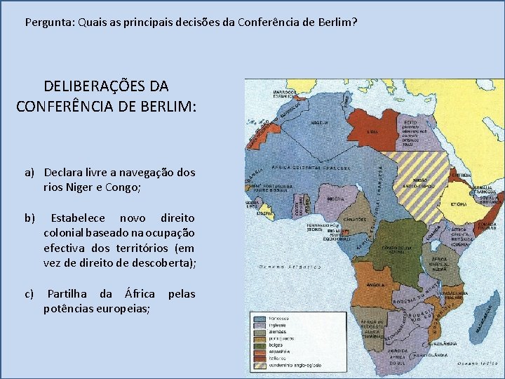 Pergunta: Quais as principais decisões da Conferência de Berlim? DELIBERAÇÕES DA CONFERÊNCIA DE BERLIM: