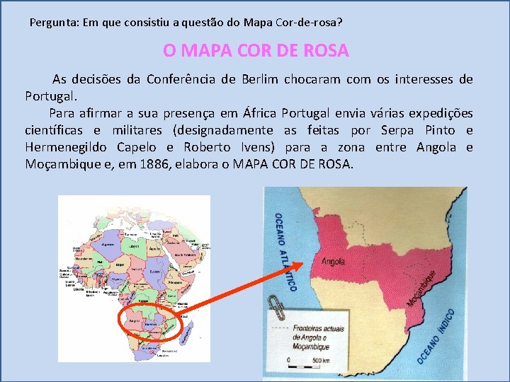 Pergunta: Em que consistiu a questão do Mapa Cor-de-rosa? O MAPA COR DE ROSA