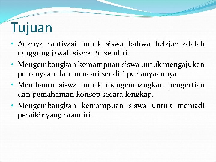 Tujuan • Adanya motivasi untuk siswa bahwa belajar adalah tanggung jawab siswa itu sendiri.