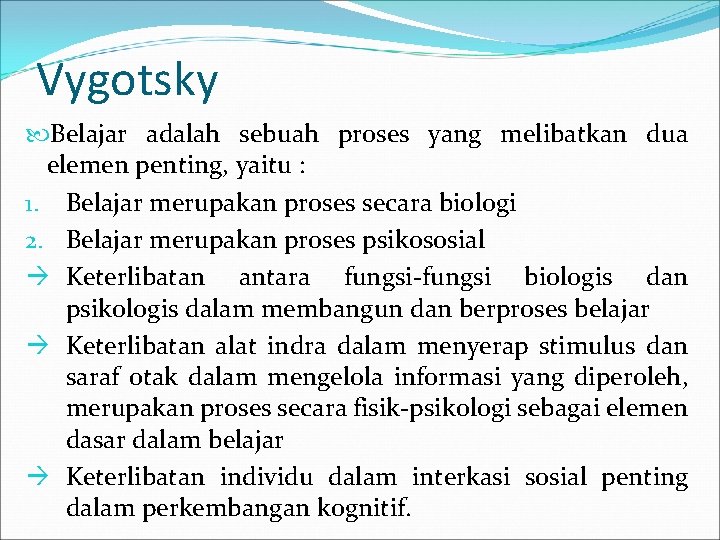 Vygotsky Belajar adalah sebuah proses yang melibatkan dua elemen penting, yaitu : 1. Belajar