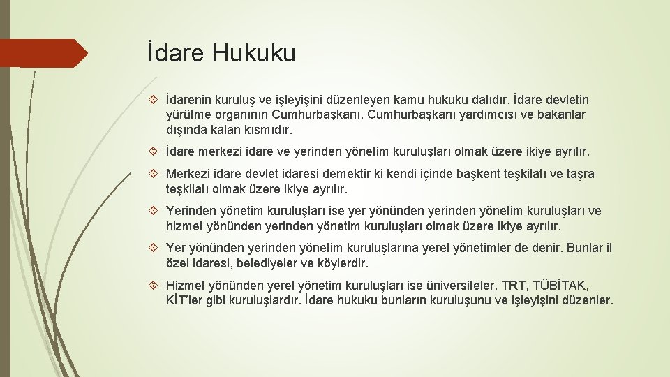 İdare Hukuku İdarenin kuruluş ve işleyişini düzenleyen kamu hukuku dalıdır. İdare devletin yürütme organının