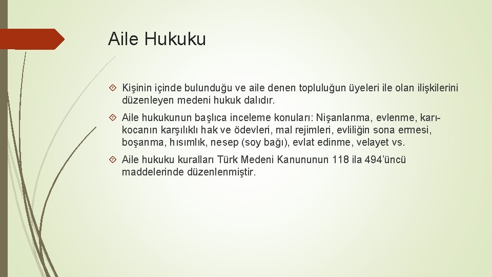 Aile Hukuku Kişinin içinde bulunduğu ve aile denen topluluğun üyeleri ile olan ilişkilerini düzenleyen