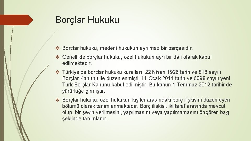 Borçlar Hukuku Borçlar hukuku, medeni hukukun ayrılmaz bir parçasıdır. Genellikle borçlar hukuku, özel hukukun