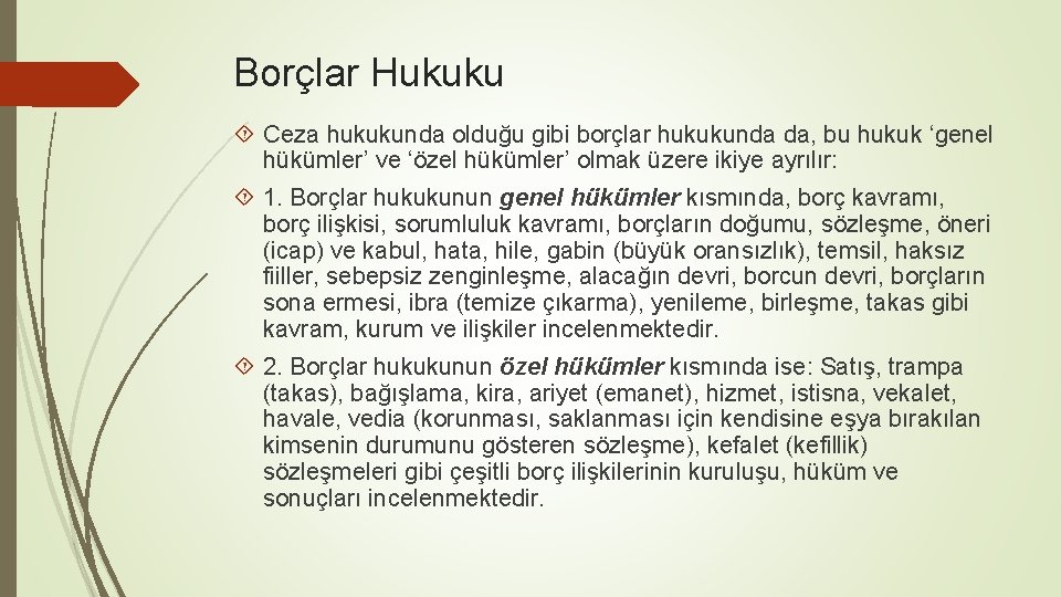 Borçlar Hukuku Ceza hukukunda olduğu gibi borçlar hukukunda da, bu hukuk ‘genel hükümler’ ve