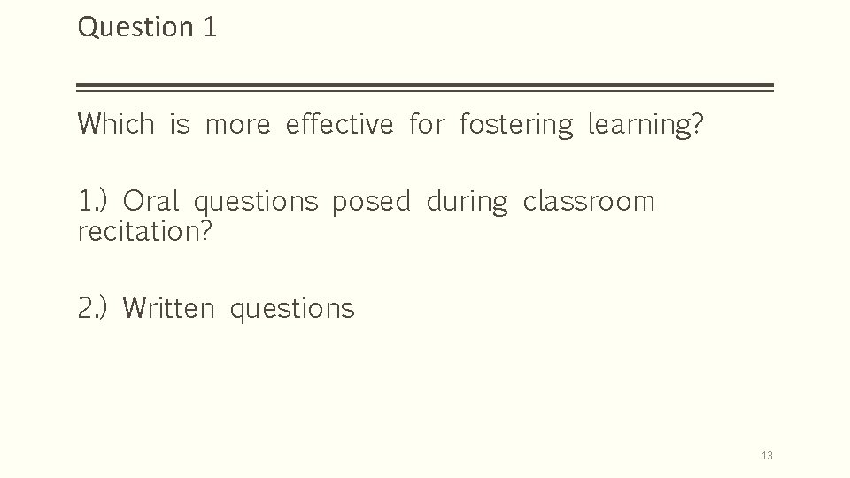 Question 1 Which is more effective for fostering learning? 1. ) Oral questions posed