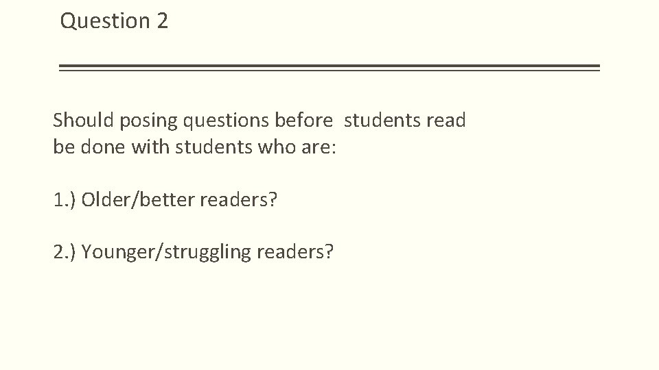 Question 2 Should posing questions before students read be done with students who are: