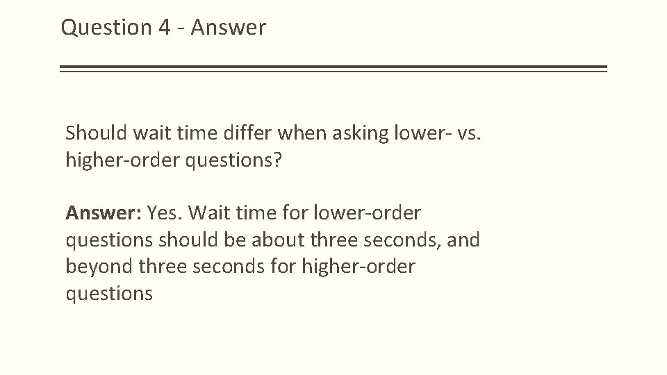 Question 4 - Answer Should wait time differ when asking lower- vs. higher-order questions?