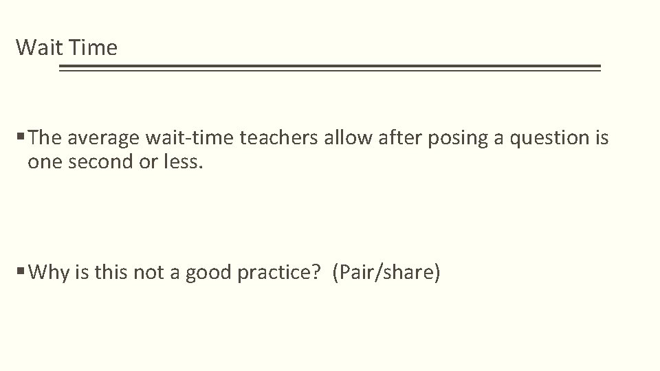 Wait Time § The average wait-time teachers allow after posing a question is one