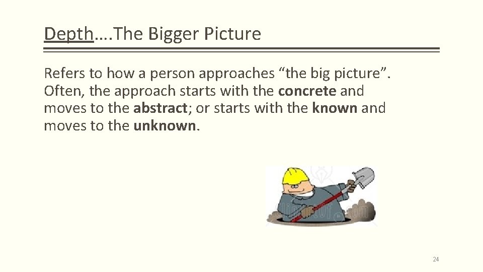 Depth…. The Bigger Picture Refers to how a person approaches “the big picture”. Often,