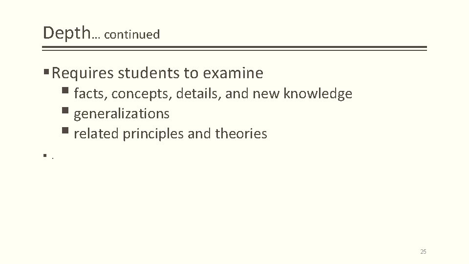 Depth… continued § Requires students to examine § facts, concepts, details, and new knowledge