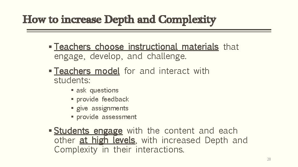 How to increase Depth and Complexity § Teachers choose instructional materials that engage, develop,