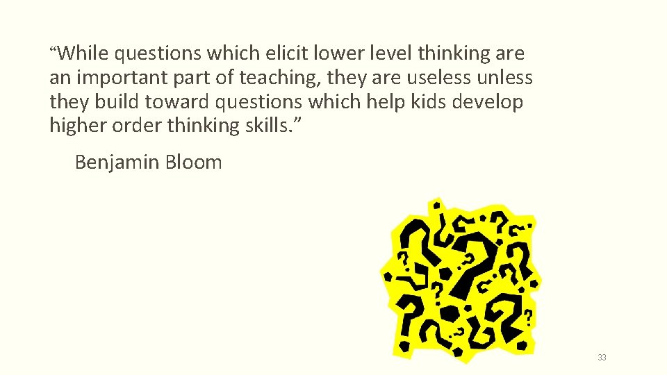 “While questions which elicit lower level thinking are an important part of teaching, they “While questions which elicit lower level thinking are an important part of teaching, they
