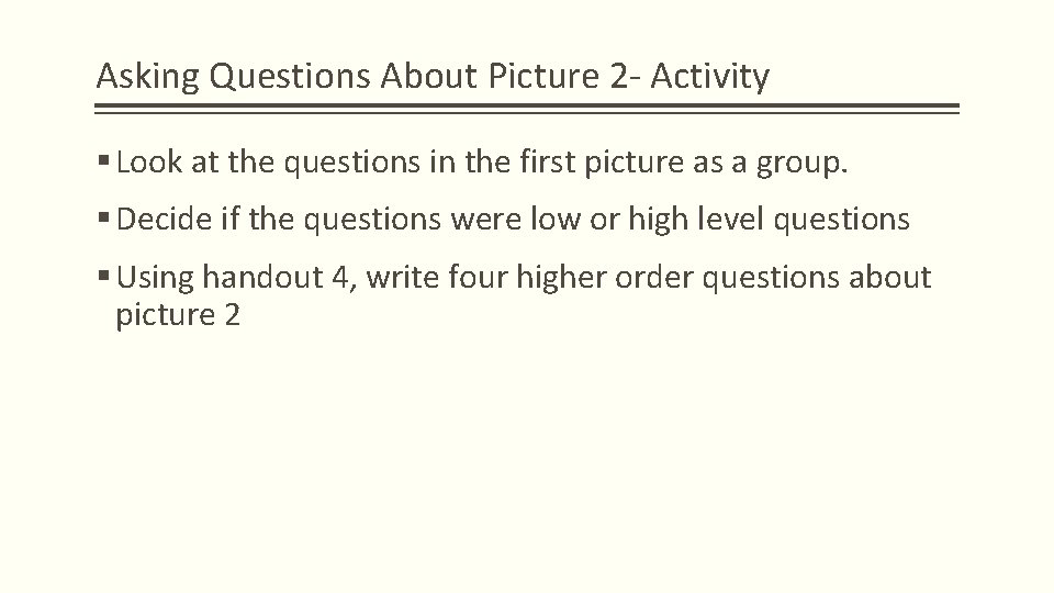 Asking Questions About Picture 2 - Activity § Look at the questions in the