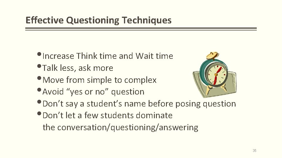 Effective Questioning Techniques Increase Think time and Wait time Talk less, ask more Move