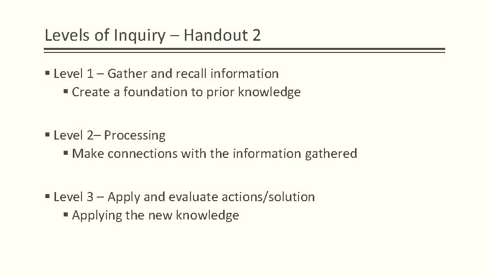 Levels of Inquiry – Handout 2 § Level 1 – Gather and recall information Levels of Inquiry – Handout 2 § Level 1 – Gather and recall information