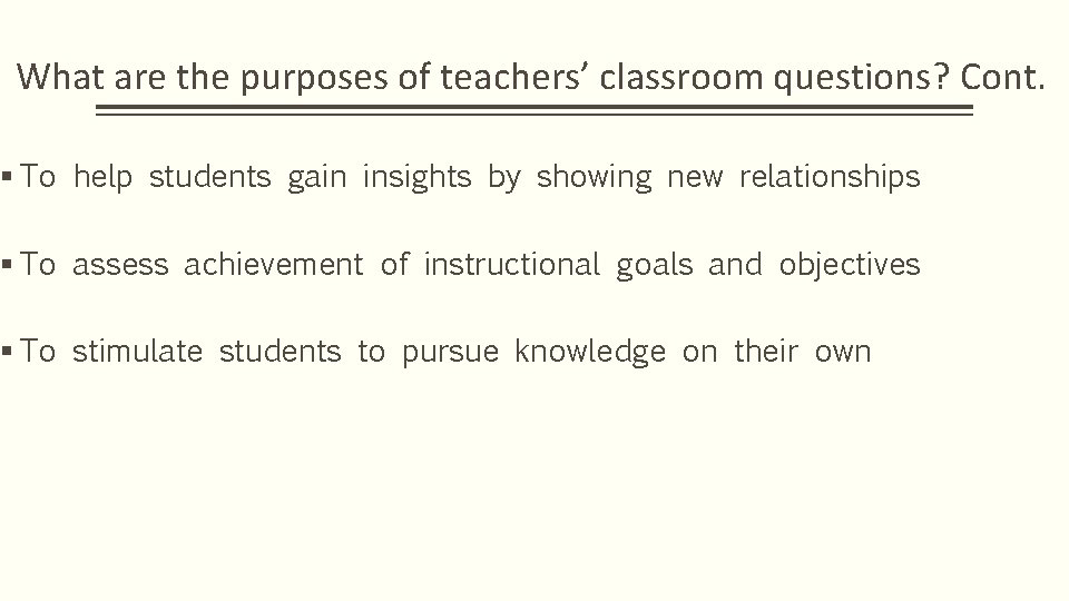 What are the purposes of teachers’ classroom questions? Cont. § To help students gain What are the purposes of teachers’ classroom questions? Cont. § To help students gain