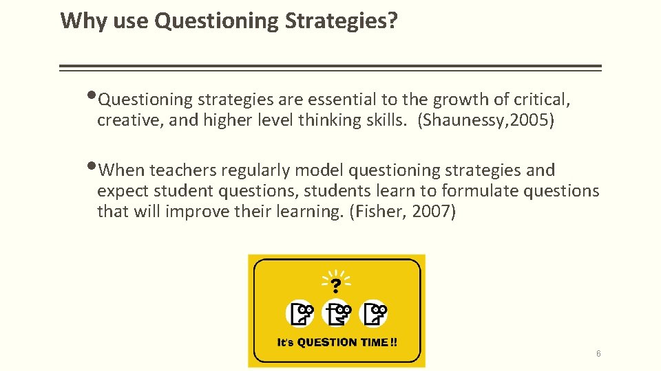 Why use Questioning Strategies? Questioning strategies are essential to the growth of critical, creative,