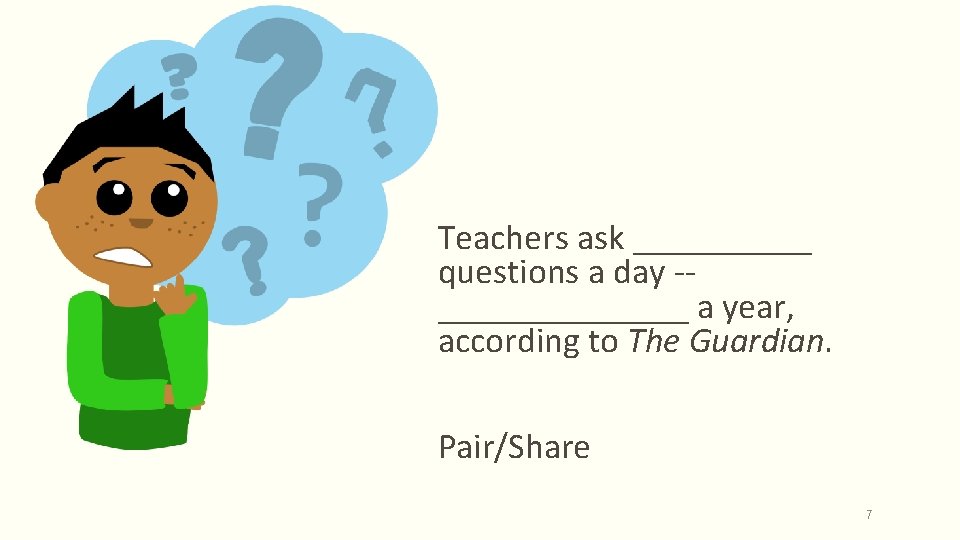 Teachers ask _____ questions a day -- _______ a year, according to The Guardian.