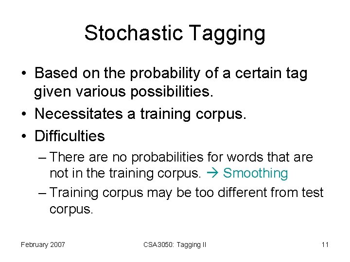 Stochastic Tagging • Based on the probability of a certain tag given various possibilities.