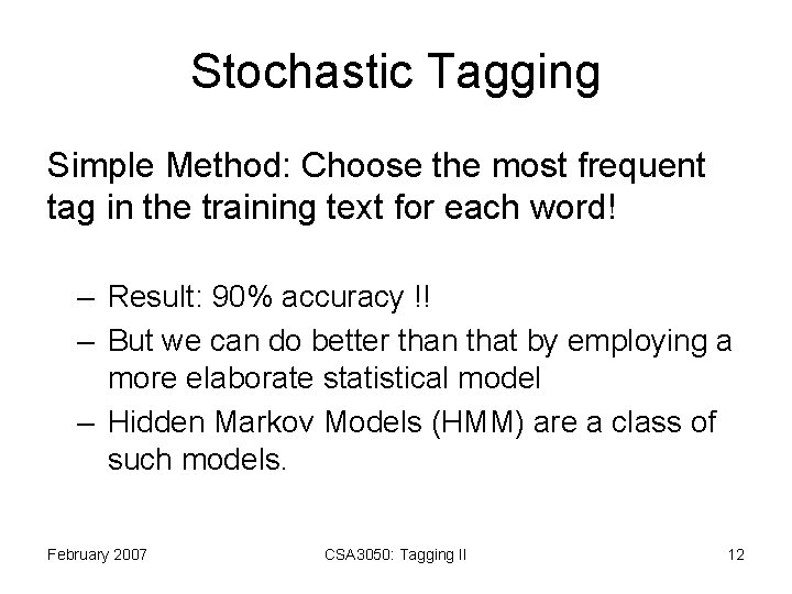 Stochastic Tagging Simple Method: Choose the most frequent tag in the training text for