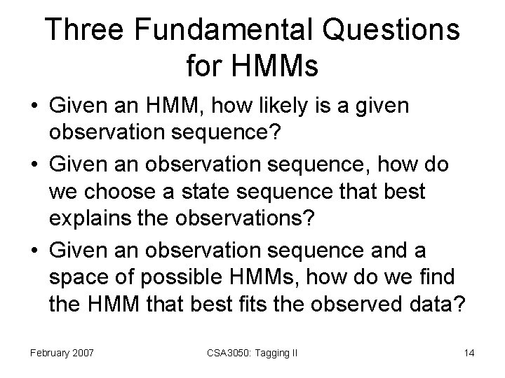 Three Fundamental Questions for HMMs • Given an HMM, how likely is a given