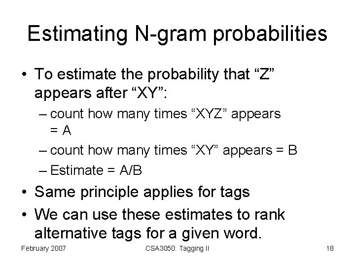 Estimating N-gram probabilities • To estimate the probability that “Z” appears after “XY”: –